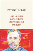 Couverture du livre « Une journée particuliere du Pr Pasteur » de Patrice Debre aux éditions Flammarion