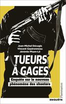 Couverture du livre « ,Tueurs à gages : enquête sur le nouveau phénomène des shooters » de Jean-Michel Decugis et Jérémie Pham Le et Vincent Gautronneau aux éditions Flammarion