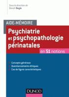 Couverture du livre « Aide-mémoire : psychiatrie et psychopathologie périnatales en 50 notions » de Benoît Bayle aux éditions Dunod