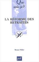 Couverture du livre « Reforme des retraites (la) » de Bruno Palier aux éditions Que Sais-je ?