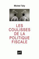 Couverture du livre « Les coulisses de la politique fiscale » de Michel Taly aux éditions Puf
