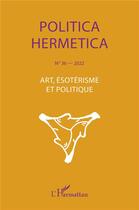 Couverture du livre « Art, ésotérisme et politique (édition 2022) » de Revue Politica Hermetica aux éditions L'harmattan