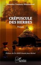 Couverture du livre « Crépuscule des herbes : Poésie » de Doumbia Toumany Muhammad aux éditions L'harmattan