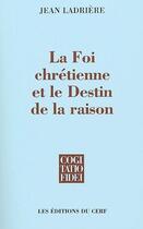 Couverture du livre « La foi chrétienne et le destin de la raison » de Ladriere J aux éditions Cerf