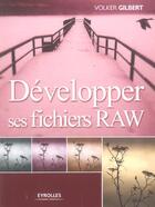 Couverture du livre « Developper Ses Fichiers Raw » de Gilbert V aux éditions Eyrolles