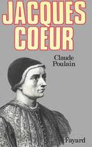 Couverture du livre « Jacques Coeur » de Claude Poulain aux éditions Fayard