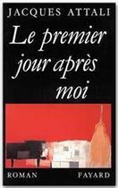 Couverture du livre « Le premier jour après moi » de Jacques Attali aux éditions Fayard