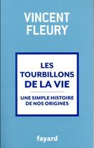 Couverture du livre « Les tourbillons de la vie ; une simple histoire de nos origines » de Vincent Fleury aux éditions Fayard