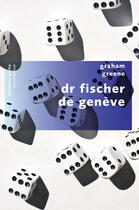 Couverture du livre « Dr Fischer de Genève » de Graham Greene aux éditions Robert Laffont