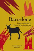 Couverture du livre « Barcelone ; petite anthologie d'escapades littéraires » de  aux éditions Robert Laffont