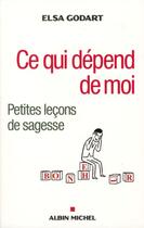 Couverture du livre « Ce qui dépend de moi, ce qui ne dépend pas de moi ; petites leçons de sagesse » de Elsa Godart aux éditions Albin Michel