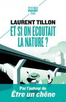 Couverture du livre « Et si on écoutait la nature ? » de Laurent Tillon aux éditions Payot