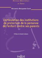 Couverture du livre « L'articulation des institutions de protection de la personne de l'enfant contre ses parents » de Delaporte-Carre C. aux éditions Dalloz