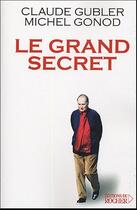 Couverture du livre « Le grand secret » de Gubler/Gonod aux éditions Rocher