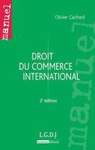 Couverture du livre « Droit du commerce international (2e édition) » de Olivier Cachard aux éditions Lgdj