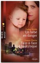 Couverture du livre « Un bébé en danger ; face-à-face à haut risque » de Debra Webb et Leann Harris aux éditions Harlequin