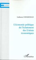 Couverture du livre « L'economie politique de l'eclatement des unions economiques » de Cheikbossian G. aux éditions Editions L'harmattan