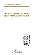 Couverture du livre « Jeux contradictoires de la parole et du corps » de Francois Perea et Jean Morenon aux éditions Editions L'harmattan