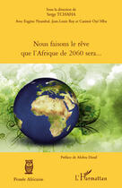 Couverture du livre « Nous faisons le rêve que l'Afrique de 2060 sera... » de Serge Tchaha aux éditions Editions L'harmattan
