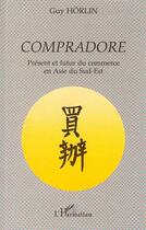 Couverture du livre « Compradore : Présent et futur du commerce en Asie du Sud-Est » de George Horlin aux éditions Editions L'harmattan