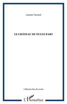 Couverture du livre « Le château de nulle part » de Jacques Taurand aux éditions Editions L'harmattan