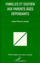 Couverture du livre « Familles et soutien aux parents ages dependants » de Jean-Pierre Lavoie aux éditions Editions L'harmattan