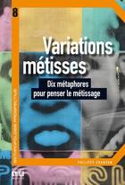 Couverture du livre « Variations métisses ; dix métaphores pour penser le métissage » de Philippe Chanson aux éditions Academia