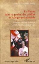 Couverture du livre « La femme dans la gestion des conflits en Afrique précoloniale » de Jean-Jacques Purusi Sadiki aux éditions L'harmattan