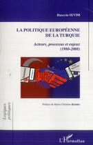 Couverture du livre « La politique européenne de la Turquie ; acteurs, processus et enjeux (1980-2008) » de Huseyin Sevim aux éditions L'harmattan