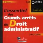 Couverture du livre « L'essentiel des grands arrêts du droit administratif (édition 2013-2014) » de Frederic Colin aux éditions Gualino