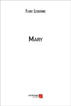 Couverture du livre « Mary » de Flore Lesbienne aux éditions Editions Du Net