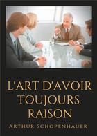 Couverture du livre « L'art d'avoir toujours raison » de Arthur Schopenhauer aux éditions Books On Demand