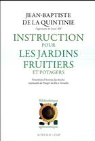 Couverture du livre « Instruction pour les jardins fruitiers et potagers » de Jean De La Quintinie aux éditions Actes Sud