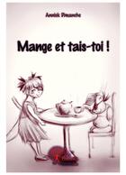 Couverture du livre « Mange et tais-toi ! » de Annick Dimanche aux éditions Editions Edilivre