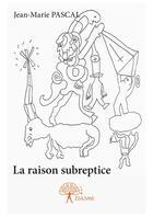 Couverture du livre « La raison subreptice » de Jean-Marie Pascal aux éditions Editions Edilivre