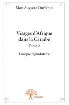 Couverture du livre « Visages d'Afrique dans la Caraïbe t.2 » de Max-Auguste Dufrenot aux éditions Edilivre