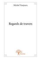 Couverture du livre « Regards de travers » de Michel Vaujours aux éditions Editions Edilivre