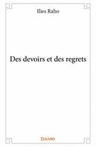 Couverture du livre « Des devoirs et des regrets » de Ilies Raho aux éditions Edilivre