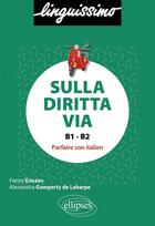 Couverture du livre « Sulla diritta via : Parfaire son italien B1-B2 » de Fanny Eouzan et Alexandra Gompertz De Laharpe aux éditions Ellipses