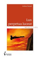 Couverture du livre « Lux perpetua luceat » de Andreas Rosseel aux éditions Societe Des Ecrivains