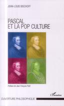Couverture du livre « Pascal et la pop culture » de Jean-Louis Bischoff aux éditions L'harmattan