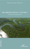 Couverture du livre « Des droits pour la nature ? l'expérience équatorienne » de Tristan Lefort-Martine aux éditions L'harmattan