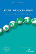 Couverture du livre « Le défi démocratique : l'ultime combat de la société civile africaine » de Emil Hatcheu Tchawe aux éditions L'harmattan