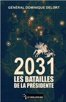 Couverture du livre « 2031 : les batailles de la présidente » de Dominique Delort aux éditions Le Semaphore