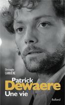 Couverture du livre « Patrick Dewaere ; une vie » de Christophe Carriere aux éditions Jc Gawsewitch