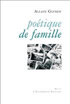 Couverture du livre « Poétique de famille » de Allain Glykos aux éditions Escampette