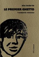 Couverture du livre « Le premier ghetto ; l'exemplarite vénitienne » de Alice Debord Becker-Ho aux éditions Riveneuve