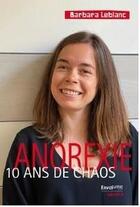 Couverture du livre « Anorexie ; 10 ans de chaos » de Barbara Leblanc aux éditions Envolume