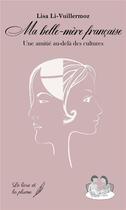 Couverture du livre « Ma belle mère française : une amitié au-delà des cultures » de Lisa Li-Vuillermoz aux éditions Le Livre Et La Plume
