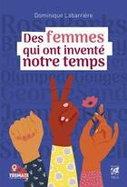 Couverture du livre « Des femmes qui ont inventé notre temps » de Dominique Labarrière aux éditions Vega